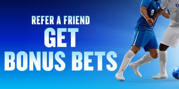 Refer a Friend and Give Bonus Bets, Get Bonus Bets